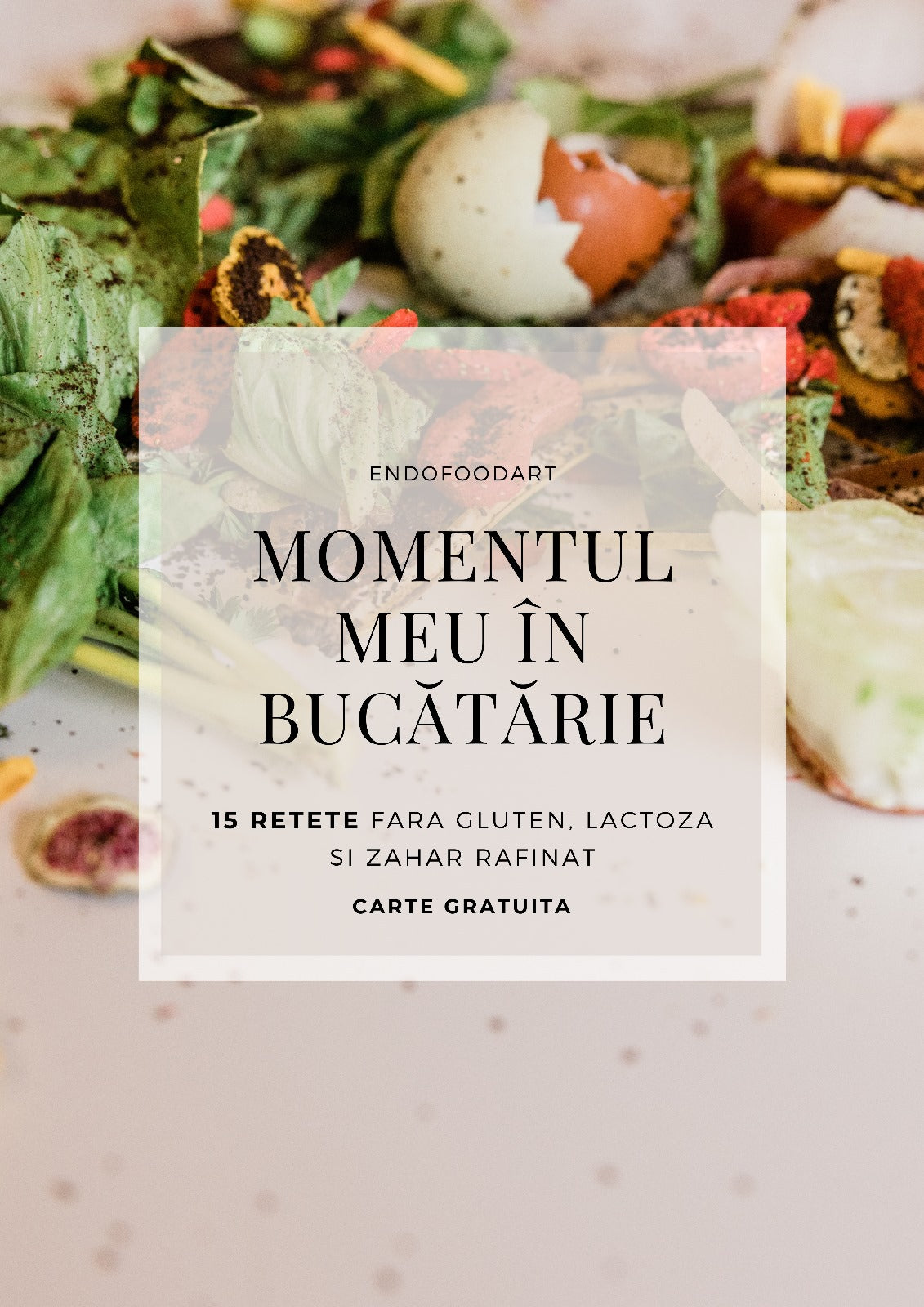 Momentul meu in bucatarie - 15 retete fara gluten, lactoza sau zahar rafinat