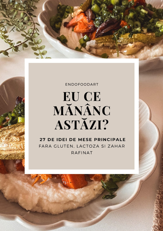 EU CE MANANC ASTAZI? - 27 de idei de mese principale fără gluten, lactoză și zahăr rafinat